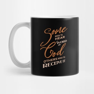 Some wish to hear the word of God, others wish to receive it, Mug
